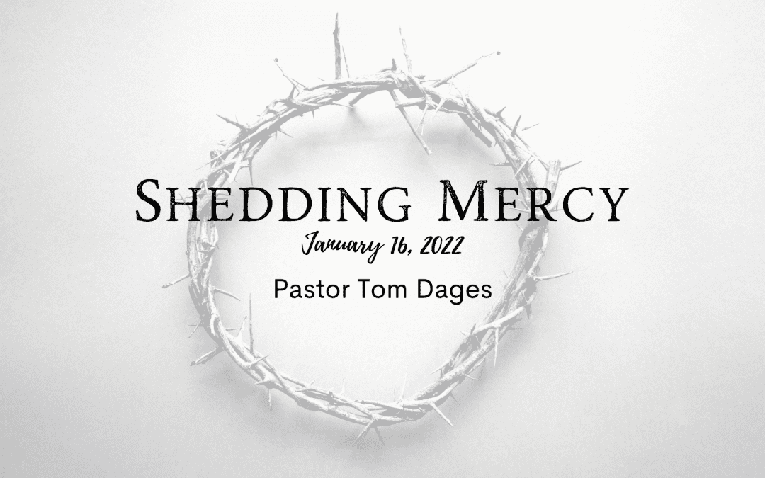 Shedding Mercy – Tom Dages – 01.16.22
