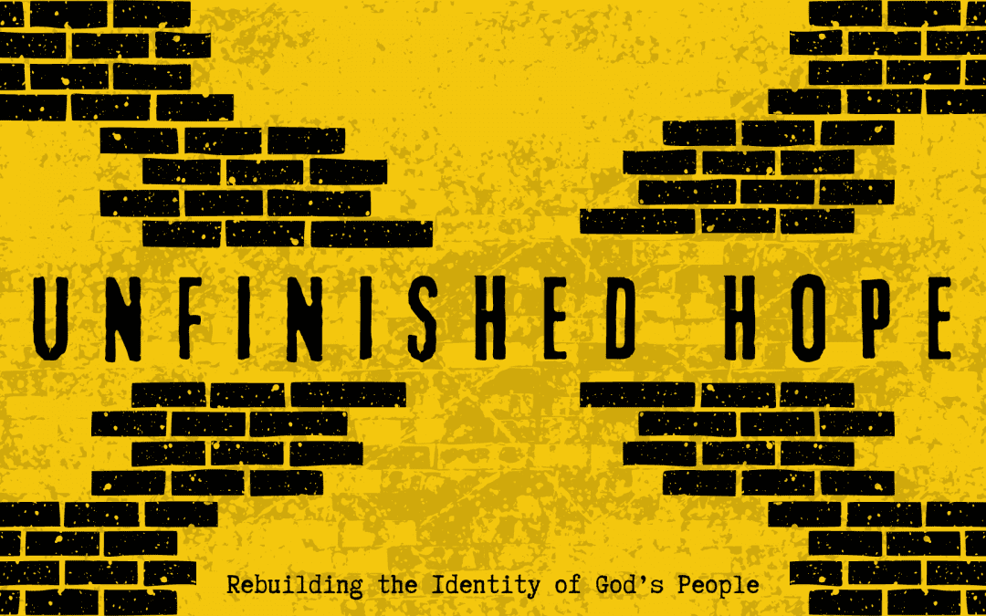 Unfinished Hope: Rebuilding Life Around Worshiping God – 09.25.22