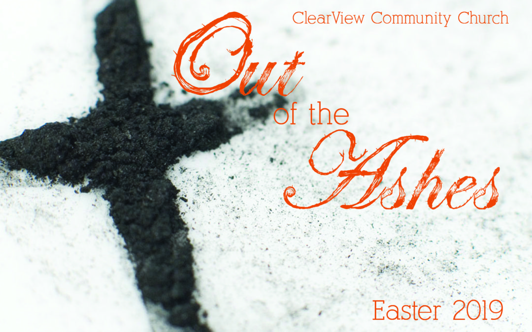 “Out of the Ashes” Easter 2019