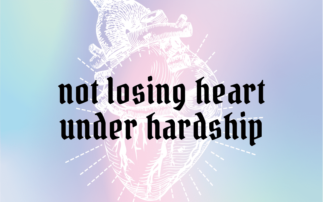 Not Losing Heart Under Hardship – Pastor Tom Dages