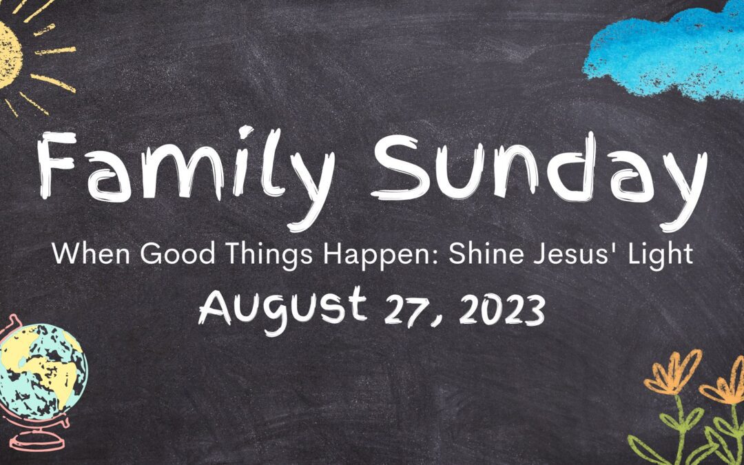 When Good Things Happen – Family Sunday – 08.27.23