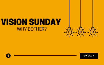 Vision Sunday: Why Bother? – 09.17.23