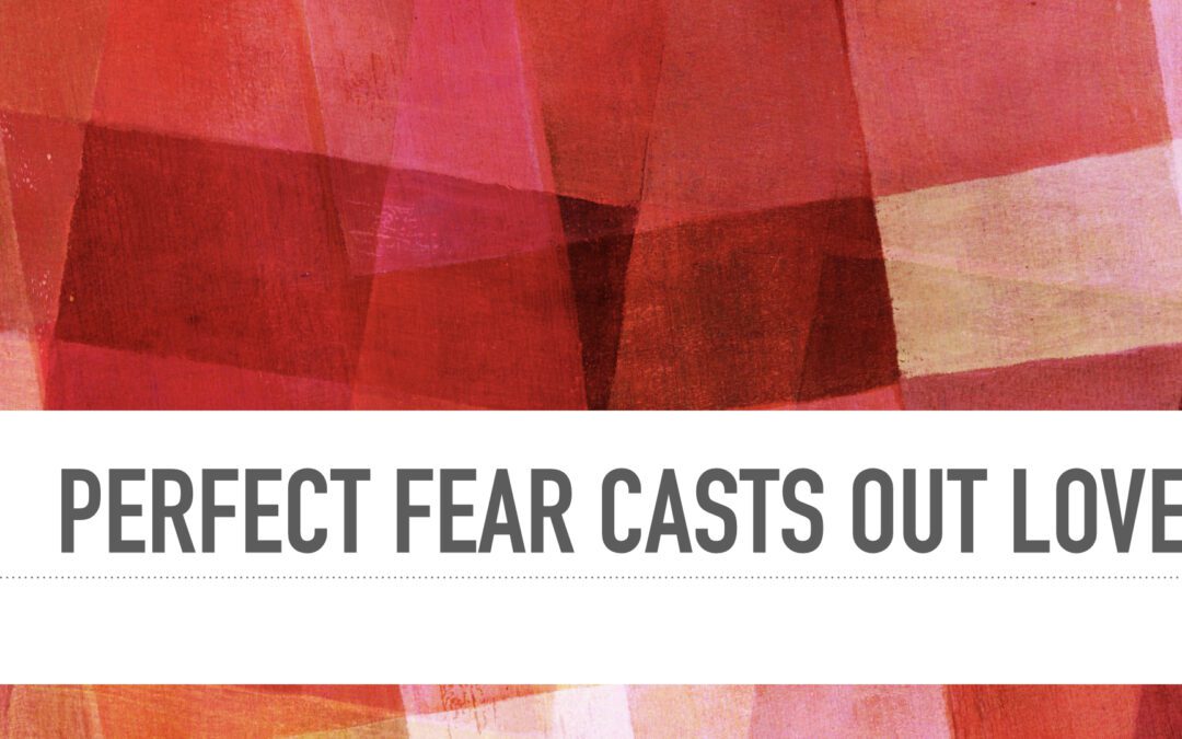 Perfect Fear Casts Out Love – Pete Kuiper – 02.11.24